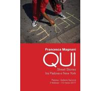 Francesca Magnani QUI. Street Stories tra Padova e New York (Tascabile)