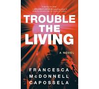 Francesca McDonnell Capossela Trouble the Living (Tascabile)