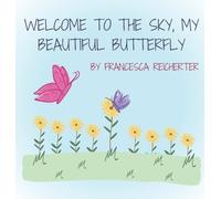 Francesca N Reichert Welcome To The Sky, My Beautiful Butterf (Copertina rigida)