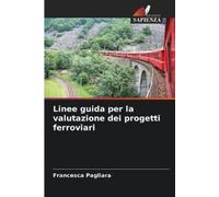Francesca Pagli Linee guida per la valutazione dei progetti ferrovi (Tascabile)