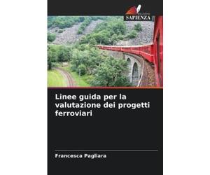 Francesca Pagli Linee guida per la valutazione dei progetti ferrovi (Tascabile)