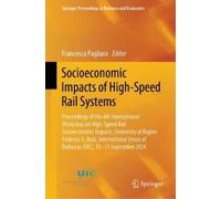 Socioeconomic Impacts of High-speed Rail Systems: Proceedings of the 4th International Workshop on High-speed Rail Socioeconomic Impacts, University ... Union of Railways Uic, 10-11 September 2024