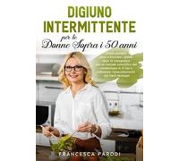 Francesca Parodi Digiuno Intermittente per le Donne Sopra i 50 Anni (Tascabile)