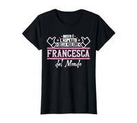 Francesca | Questo è L'aspetto Della Megliore del Mondo Maglietta