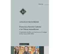 Francesca Saverio Cabrini e la Chiesa statunitense. L’epistolario inedito con l’arcivescovo Corrigan di New York (1889-1899)