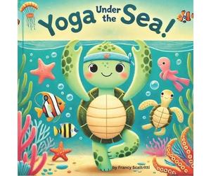 Francesca Scaltritti Yoga Under The Sea (Tascabile)