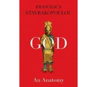 Francesca Stavrakopoulou God: An Anatomy (Copertina rigida)