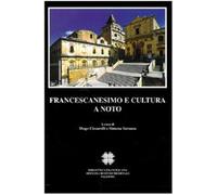 Francescanesimo e cultura a Noto. Atti del Convegno internazionale di stud...