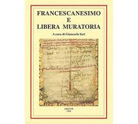 Francescanesimo e Libera Muratoria. Comparazione storica, filosofica ed in...