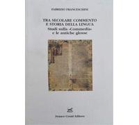 Franceschini,Fabrizi - Tra secolare commento e storia della lingua. Studi sulla