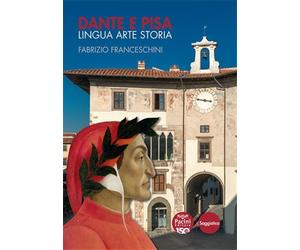 Franceschini,Fabrizio. - Dante e Pisa. Lingua arte storia.