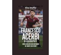 FRANCESCO ACERBI BIOGRAPHY: How a Relentless Defender Re-wrote His Story
