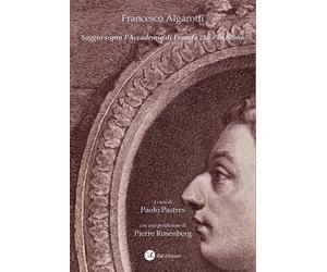 Francesco Algarotti. Saggio sopra l'Accademia di Francia che è in Roma