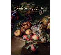 Francesco Annicini (1632 - post 1679). La riscoperta di un pittore di natura mor