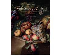 Francesco Annicini (1632-post 1679). La riscoperta di un pittore di natura morta