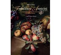 Francesco Annicini (1632-post 1679). La riscoperta di un pittore di natura morta nella Roma barocca