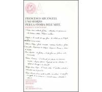 Francesco Arcangeli. Uno sforzo per la storia dell'arte. Inediti e scritti rari