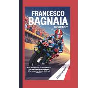 FRANCESCO BAGNAIA BIOGRAPHY: From Turin Streets to MotoGP Glory: The Rise of an Italian Champion Who Conquered Speed, Skill, and History