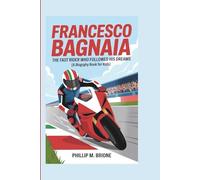 FRANCESCO BAGNAIA: The Fast Rider Who Followed His Dreams (A Biography Book for Kids)