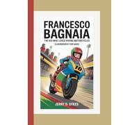 FRANCESCO BAGNAIA: The Kid Who Loved Riding Motorcycles (A Biography For Kids)