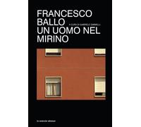 Francesco Ballo: Un uomo nel mirino