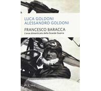 Francesco Baracca. L'eroe dimenticato della grande guerra