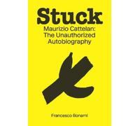Francesco Bonami Stuck: Maurizio Cattelan (Tascabile)