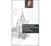 Francesco Borromini. Il mistero e lo splendore
