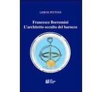 Francesco Borromini. L'architetto occulto del barocco