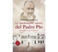 Francesco Castelli V La "autobiografía" secreta del Padre Pío: La i (Tascabile)