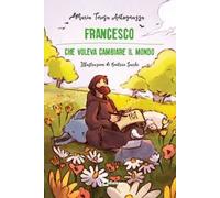 Francesco che voleva cambiare il mondo