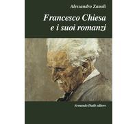 Francesco Chiesa e i suoi romanzi - 2013 - Armando Dadò Editore