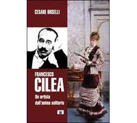 Francesco Cilea. Un artista dall'anima solitaria