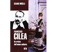 Francesco Cilea. Un artista dall'anima solitaria