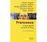 Francesco. Cinque sguardi sul santo di Assisi