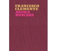 Francesco Clemente. Anima nomade. Catalogo della mostra (Roma, 23