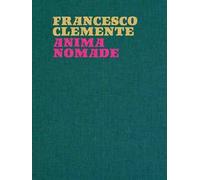 Francesco Clemente. Anima nomade. Catalogo della mostra (Roma, 23 novembre 2024-30 marzo 2025). Ediz. illustrata