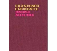 Francesco Clemente. Anima nomade. Catalogo della mostra (Roma, 23 novembre 2024-30 marzo 2025). Ediz. inglese
