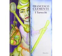 Francesco Clemente. I Tarocchi. Ediz. illustrata