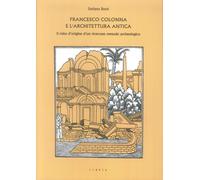 Francesco Colonna e l'architettura antica. Il mito d'origine d'un ricercato meto