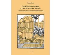 Francesco Colonna e l'architettura antica. Il mito d'origine d'un ricercato metodo archeologico