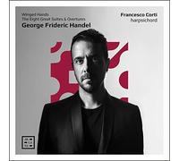 Francesco Corti - Handel: Winged Hands. The Eight Great Suites & Overtures