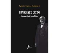 Francesco Crispi. La nascita di uno Stato - [Morrone Editore]