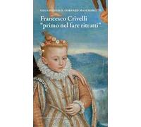 Francesco Crivelli. «Primo nel fare ritratti»