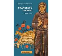 Francesco d’Assisi. Una vita