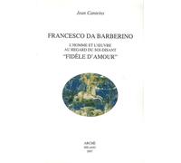 Francesco da Barberino. L'homme et l'oeuvre au regard du soi-disant «fidèle d'amour». Ediz. illustrata