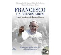 Francesco da Buenos Aires. La rivoluzione dell'uguaglianza. Con DVD