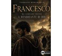 Francesco. Da giovane ricco a mendicante di Dio