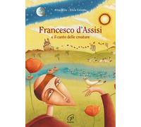 Francesco d'Assisi e il canto delle creature. Ediz. a colori - Villa Altea