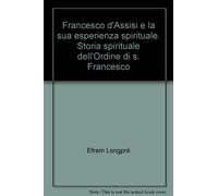 Francesco d'Assisi e la sua esperienza spirituale. Storia spirituale dell'Ordine di s. Francesco